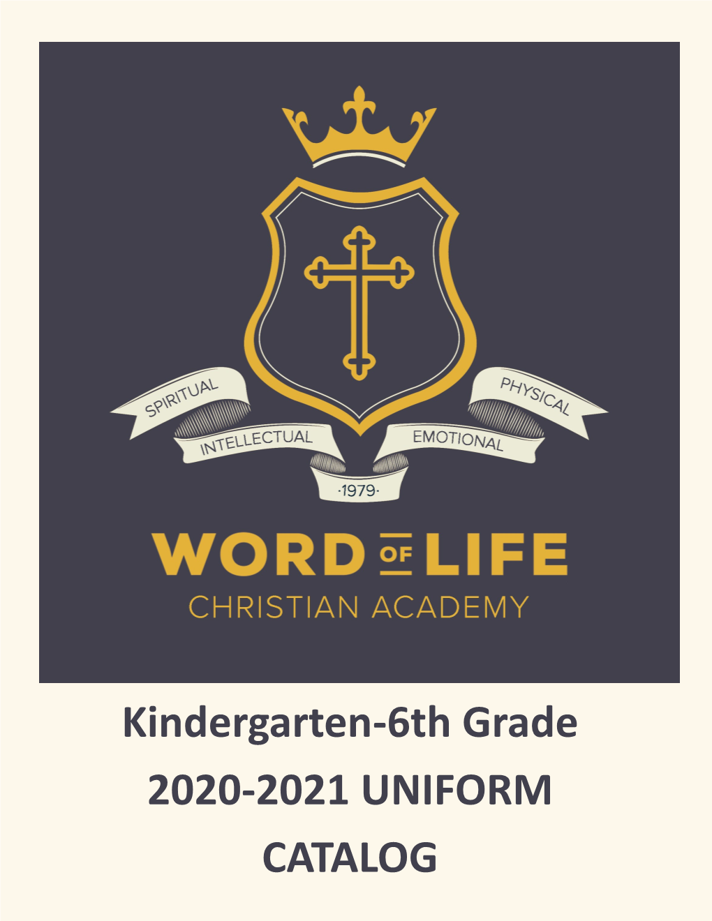 Kindergarten-6Th Grade 2020-2021 UNIFORM CATALOG WORD of LIFE CHRISTIAN ACADEMY UNIFORM CODE CATALOG