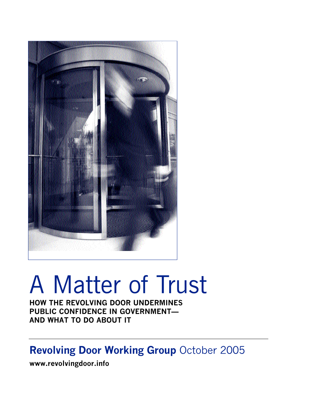 A Matter of Trust HOW the REVOLVING DOOR UNDERMINES PUBLIC CONFIDENCE in GOVERNMENT— and WHAT to DO ABOUT IT