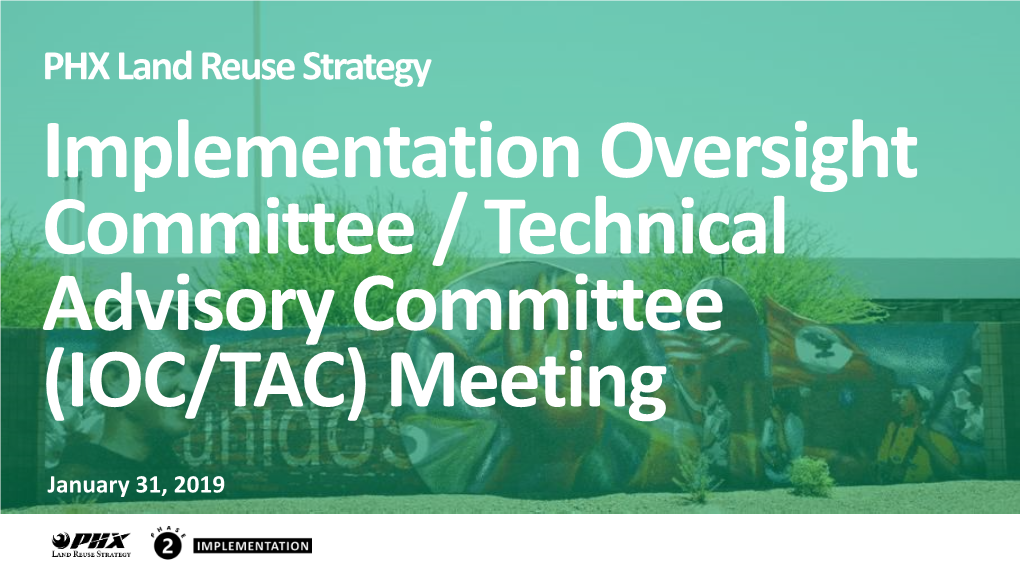 PHX Land Reuse Strategy Implementation Oversight Committee / Technical Advisory Committee (IOC/TAC) Meeting