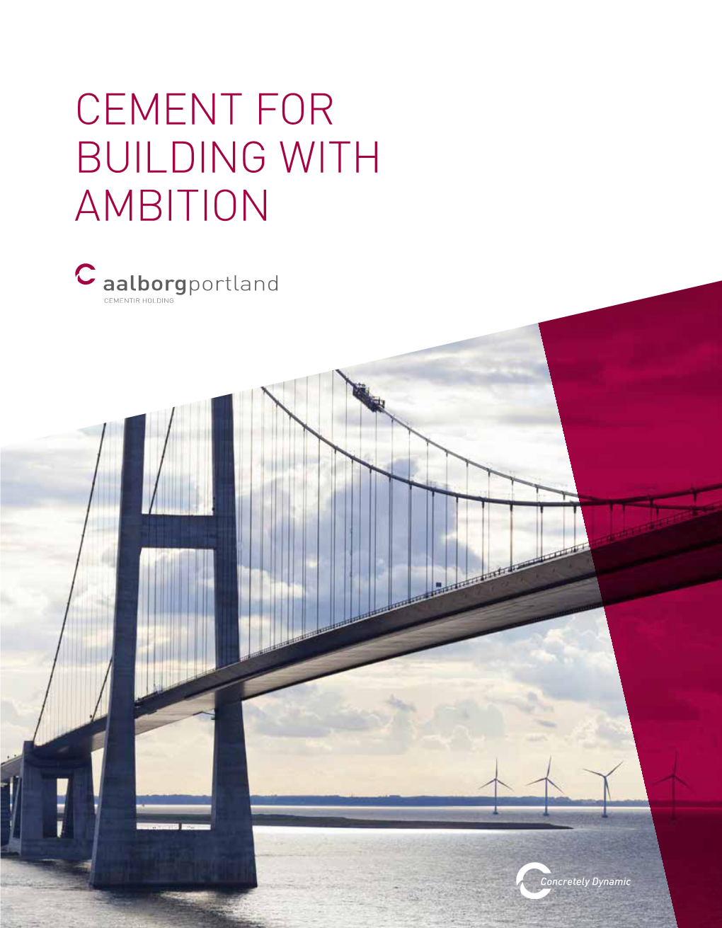 CEMENT for BUILDING with AMBITION Aalborg Portland A/S Portland Aalborg Cover Photo: the Great Belt Bridge, Denmark