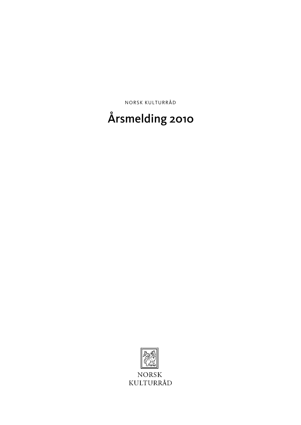 Årsmelding 2010 Copyright © 2011 by Norsk Kulturråd All Rights Reserved Utgitt Av Norsk Kulturråd I Kommisjon Hos Fagbokforlaget