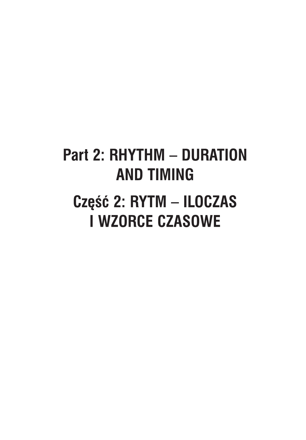 Part 2: RHYTHM – DURATION and TIMING Część 2: RYTM – ILOCZAS I WZORCE CZASOWE