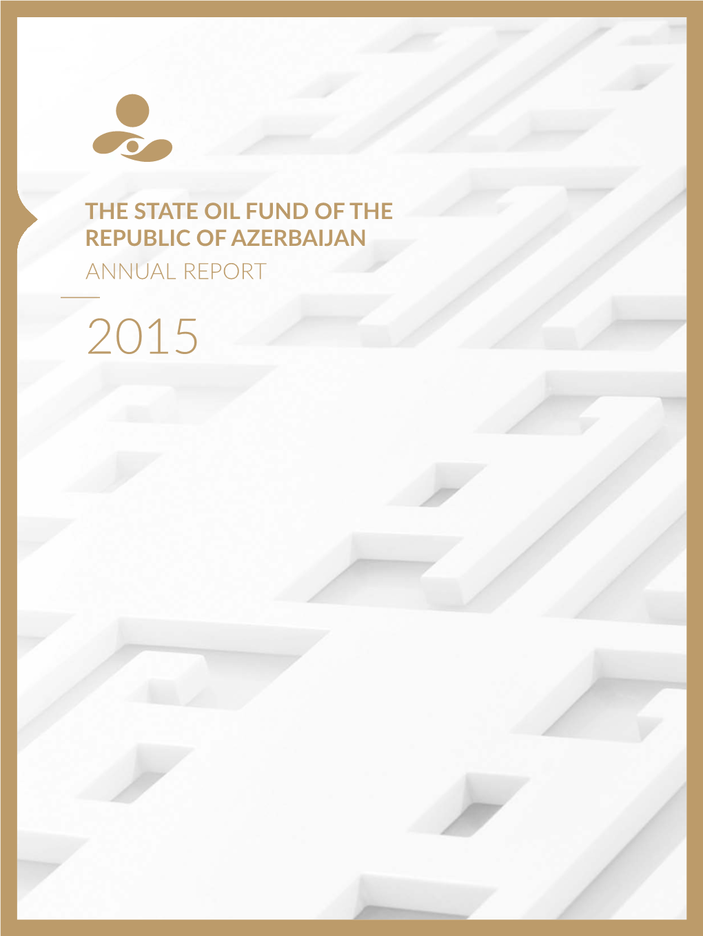 The State Oil Fund of the Republic of Azerbaijan Annual Report 2015 Content