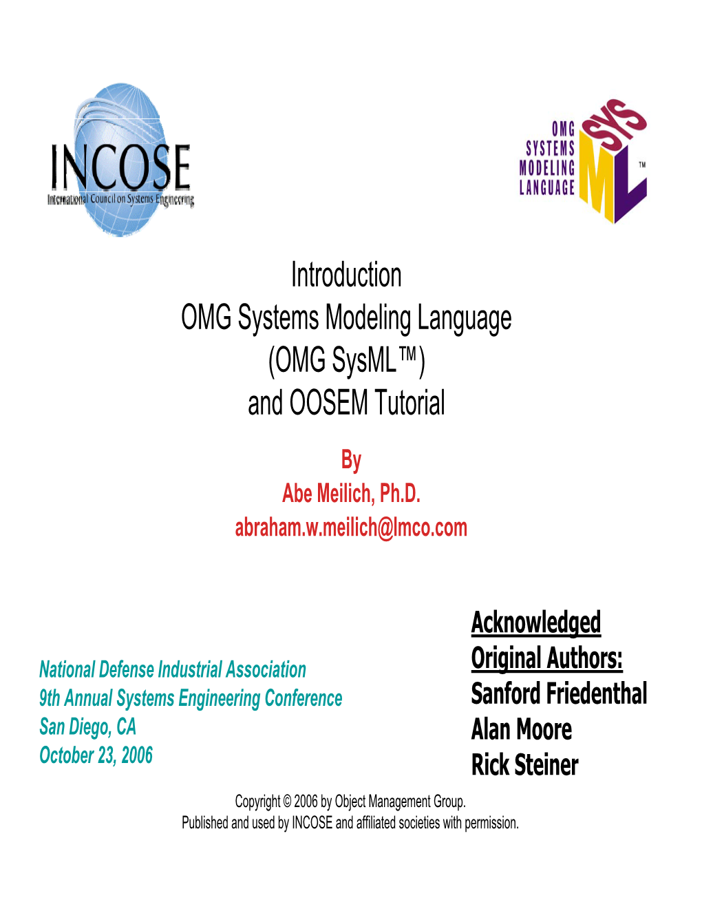 Introduction OMG Systems Modeling Language (OMG Sysml™) and OOSEM Tutorial by Abe Meilich, Ph.D