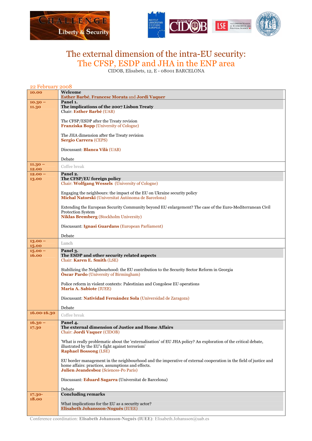 The External Dimension of the Intra-EU Security: the CFSP, ESDP and JHA in the ENP Area CIDOB, Elisabets, 12, E - 08001 BARCELONA