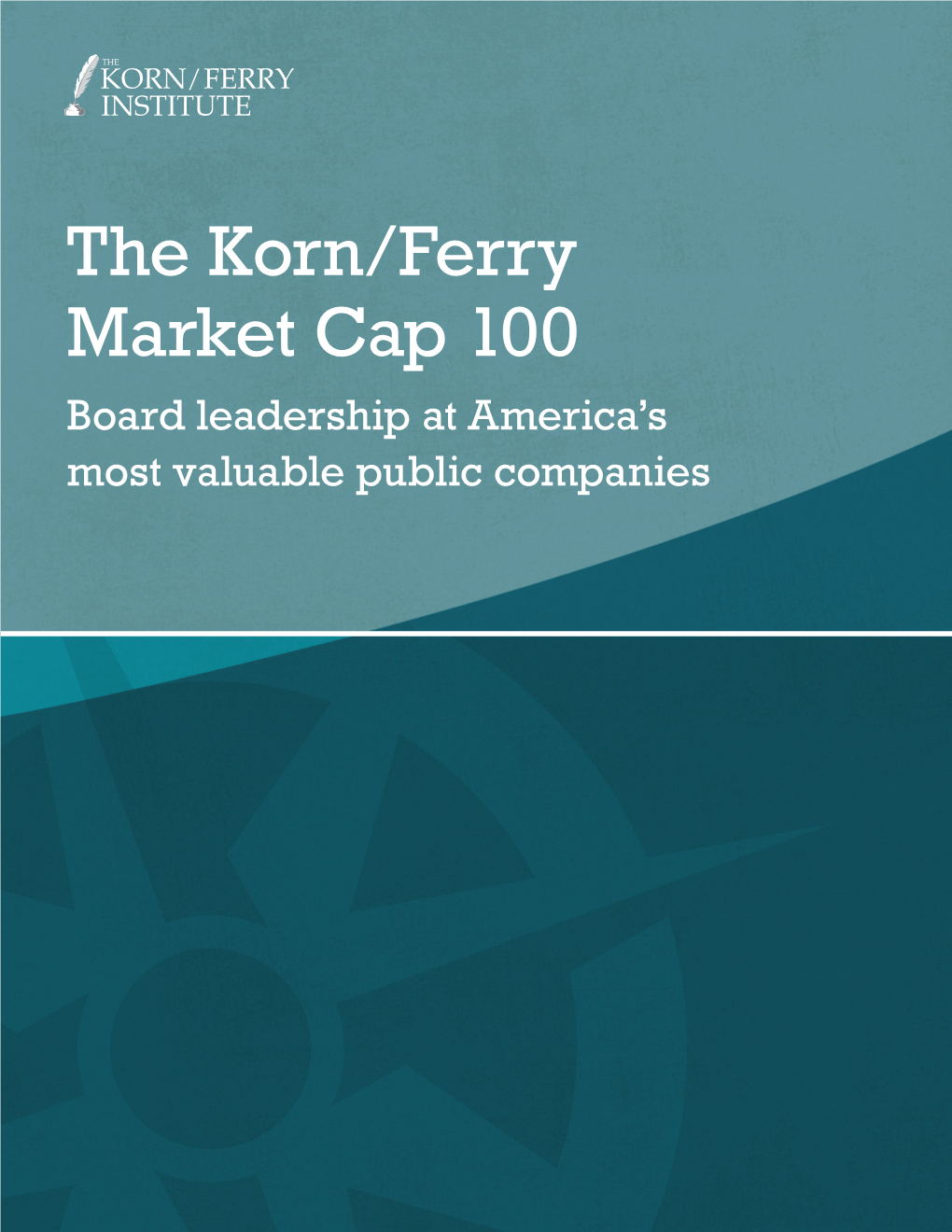 The Korn/Ferry Market Cap 100 Board Leadership at America’S Most Valuable Public Companies About the 2010 Korn/Ferry Market Cap 100