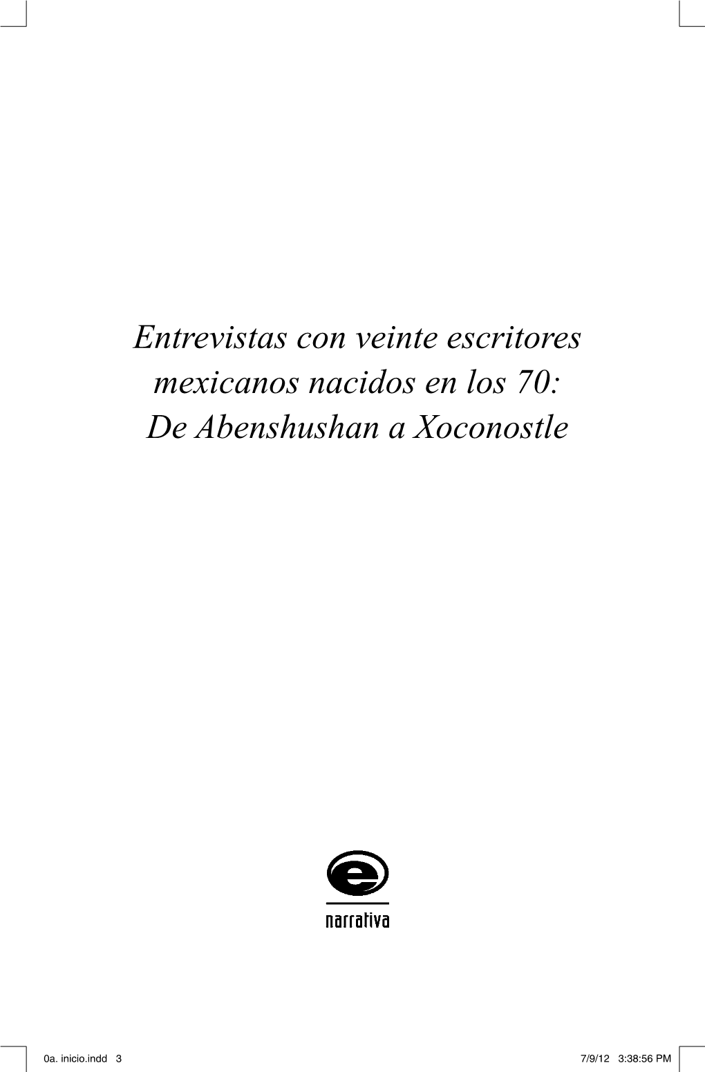 Entrevistas Con Veinte Escritores Mexicanos Nacidos En Los 70: De Abenshushan a Xoconostle