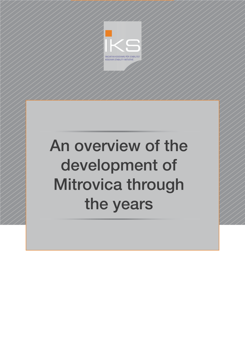 An Overview of the Development of Mitrovica Through the Years This Publication Has Been Supported by the Think Tank Fund of Open Society Foundations