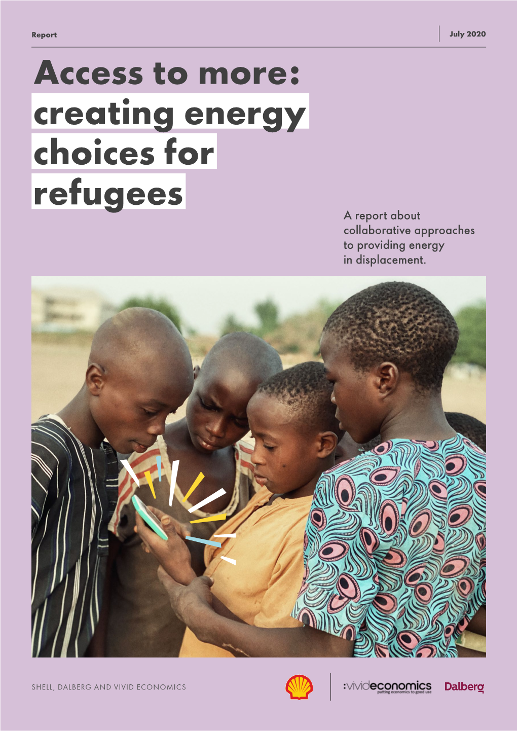 Access to More: Creating Energy Choices for Refugees a Report About Collaborative Approaches to Providing Energy in Displacement