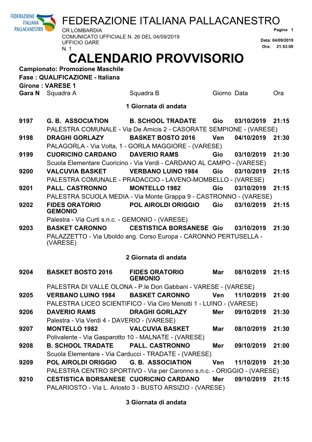 CALENDARIO PROVVISORIO Campionato: Promozione Maschile Fase : QUALIFICAZIONE - Italiana Girone : VARESE 1 Gara N Squadra a Squadra B Giorno Data Ora