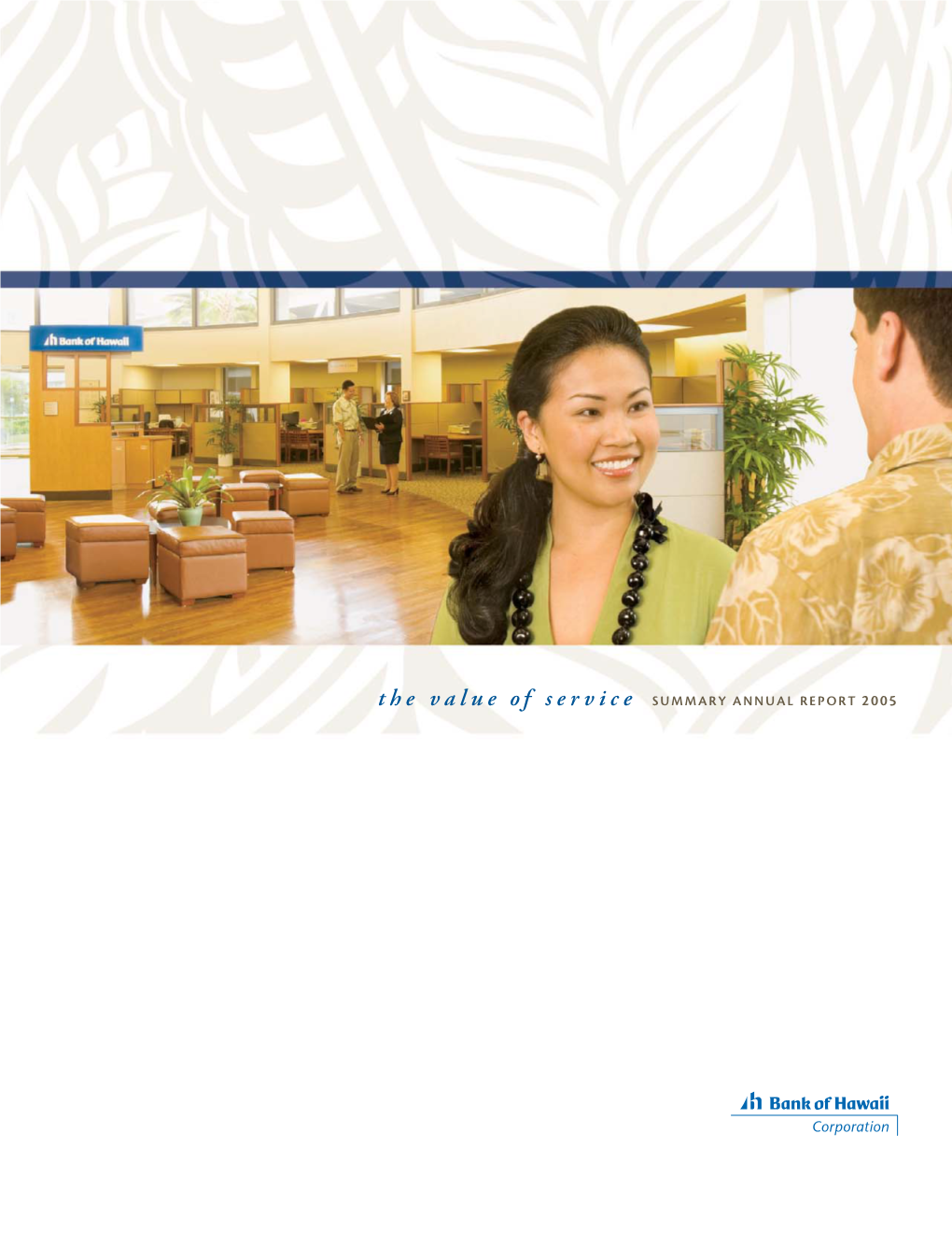 The Value of Service SUMMARY ANNUAL REPORT 2005 BANK of HAWAII CORPORATION and SUBSIDIARIES