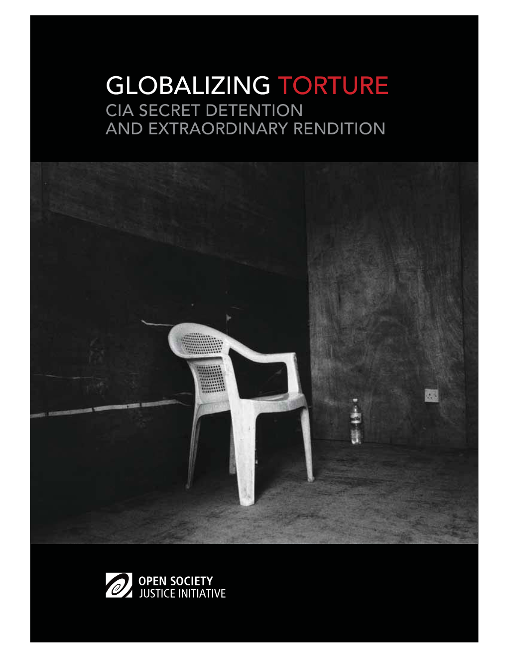 Globalizing Torture Cia Secret Detention and Extraordinary Rendition