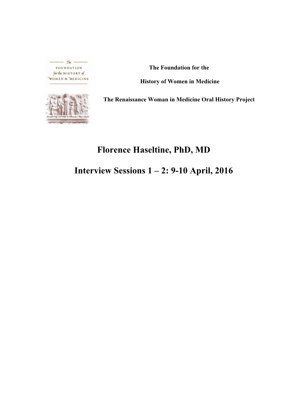 Florence Haseltine, Phd, MD Interview Sessions 1 – 2: 9-10 April
