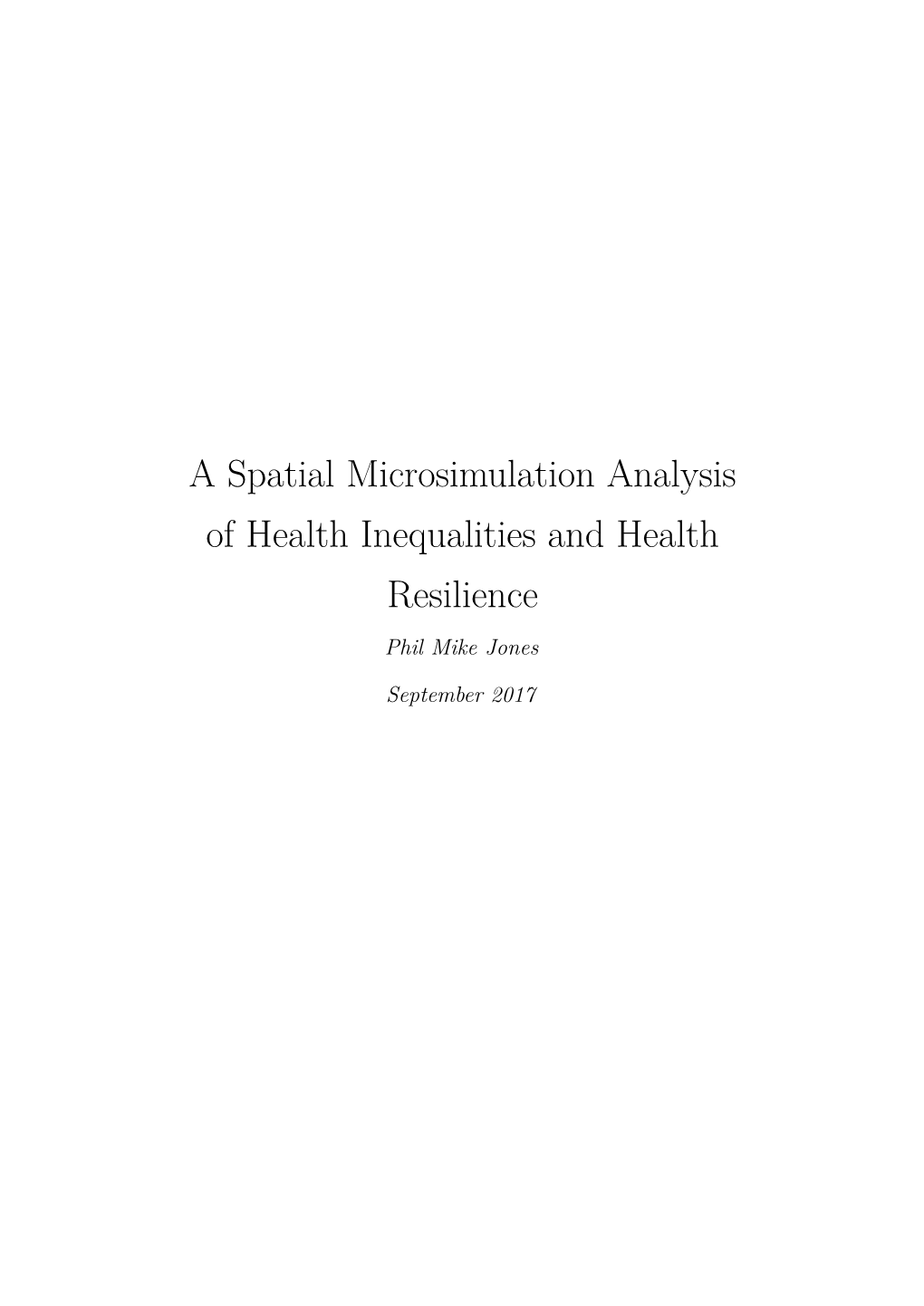 A Spatial Microsimulation Analysis of Health Inequalities and Health Resilience Phil Mike Jones