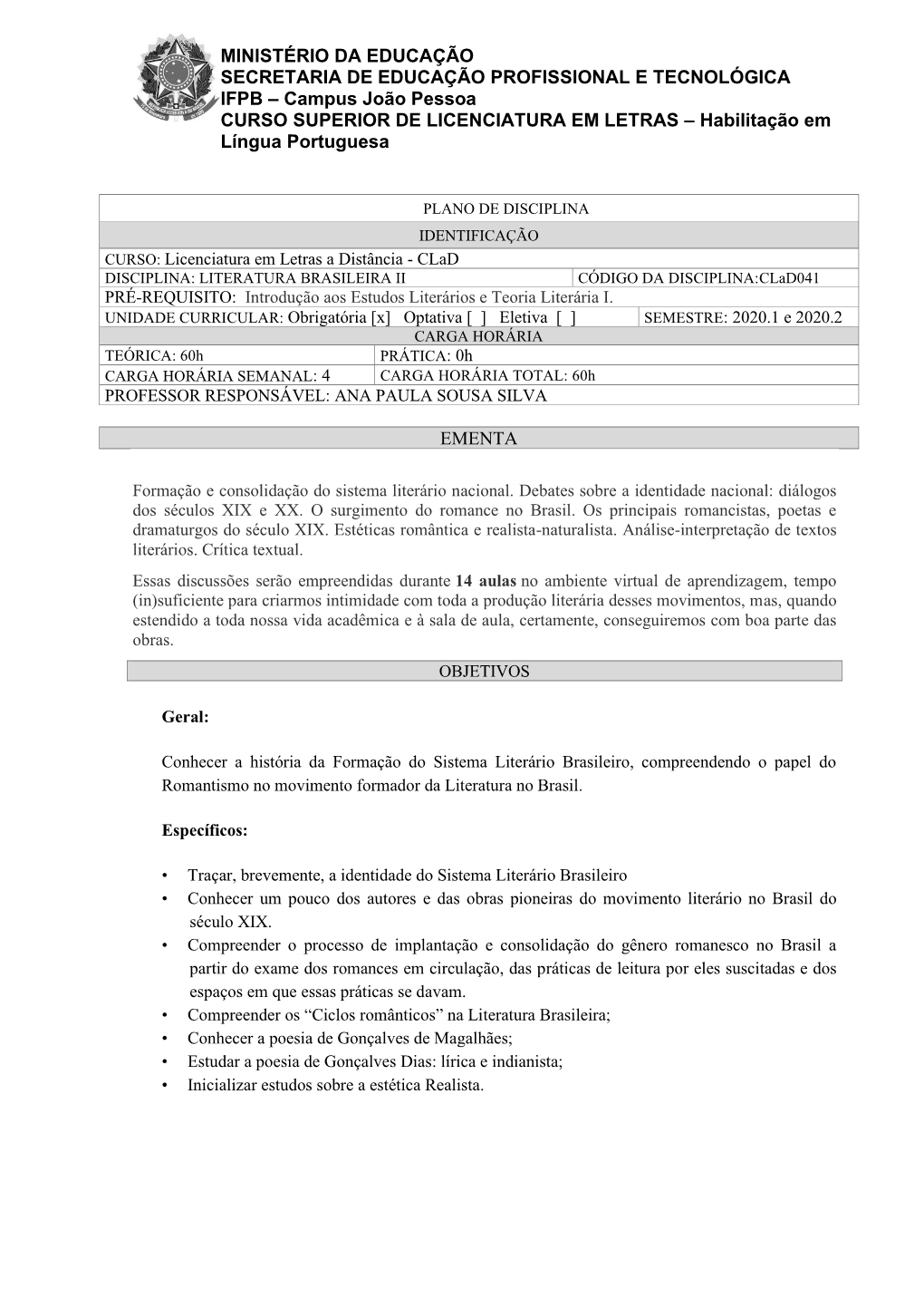 LITERATURA BRASILEIRA II CÓDIGO DA DISCIPLINA:Clad041 PRÉ-REQUISITO: Introdução Aos Estudos Literários E Teoria Literária I