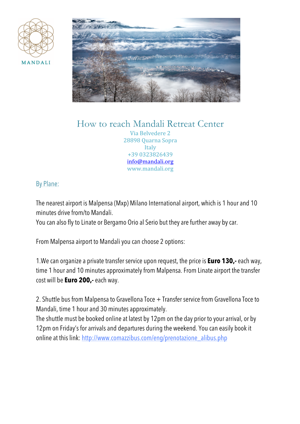 How to Reach Mandali Retreat Center Via Belvedere 2 28898 Quarna Sopra Italy +39 0323826439 Info@Mandali.Org