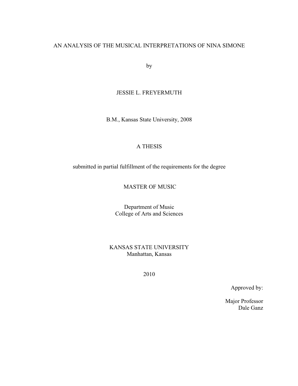 AN ANALYSIS of the MUSICAL INTERPRETATIONS of NINA SIMONE by JESSIE L. FREYERMUTH B.M., Kansas State University, 2008 a THESIS S