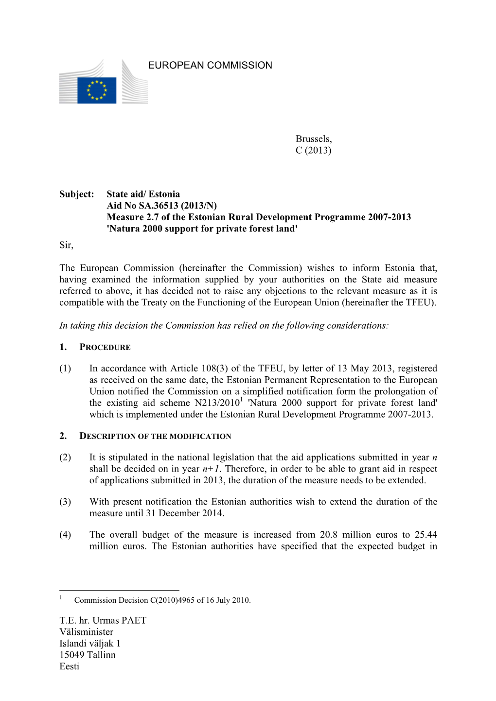 T.E. Hr. Urmas PAET Välisminister Islandi Väljak 1 15049 Tallinn Eesti EUROPEAN COMMISSION Brussels, C (2013) Subject