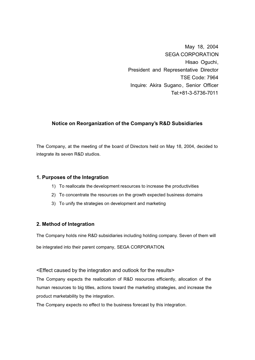 May 18, 2004 SEGA CORPORATION Hisao Oguchi, President and Representative Director TSE Code: 7964 Inquire: Akira Sugano, Senior Officer Tel:+81-3-5736-7011