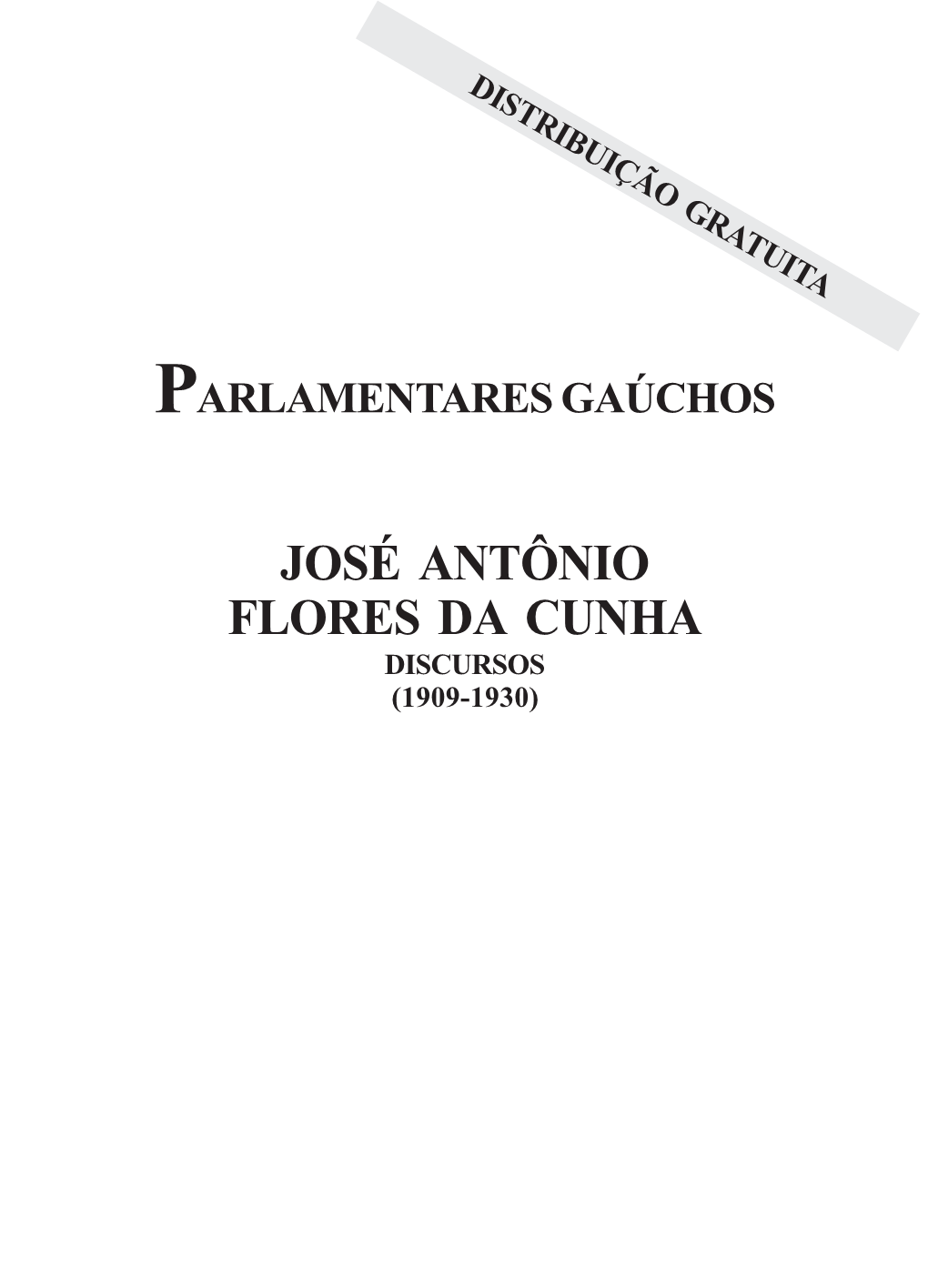 José Antônio Flores Da Cunha: Discursos (1909-1930) / José Antônio Flores Da Cunha; Org