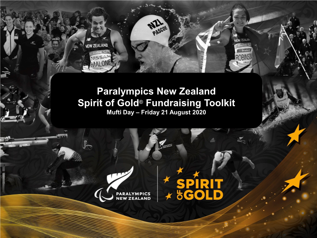 Paralympics New Zealand Spirit of Gold® Fundraising Toolkit Mufti Day – Friday 21 August 2020 Welcome