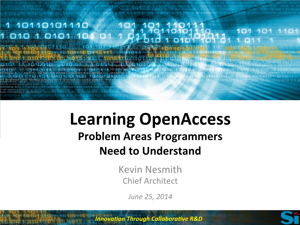 Learning Openaccess Problem Areas Programmers Need to Understand Kevin Nesmith Chief Architect