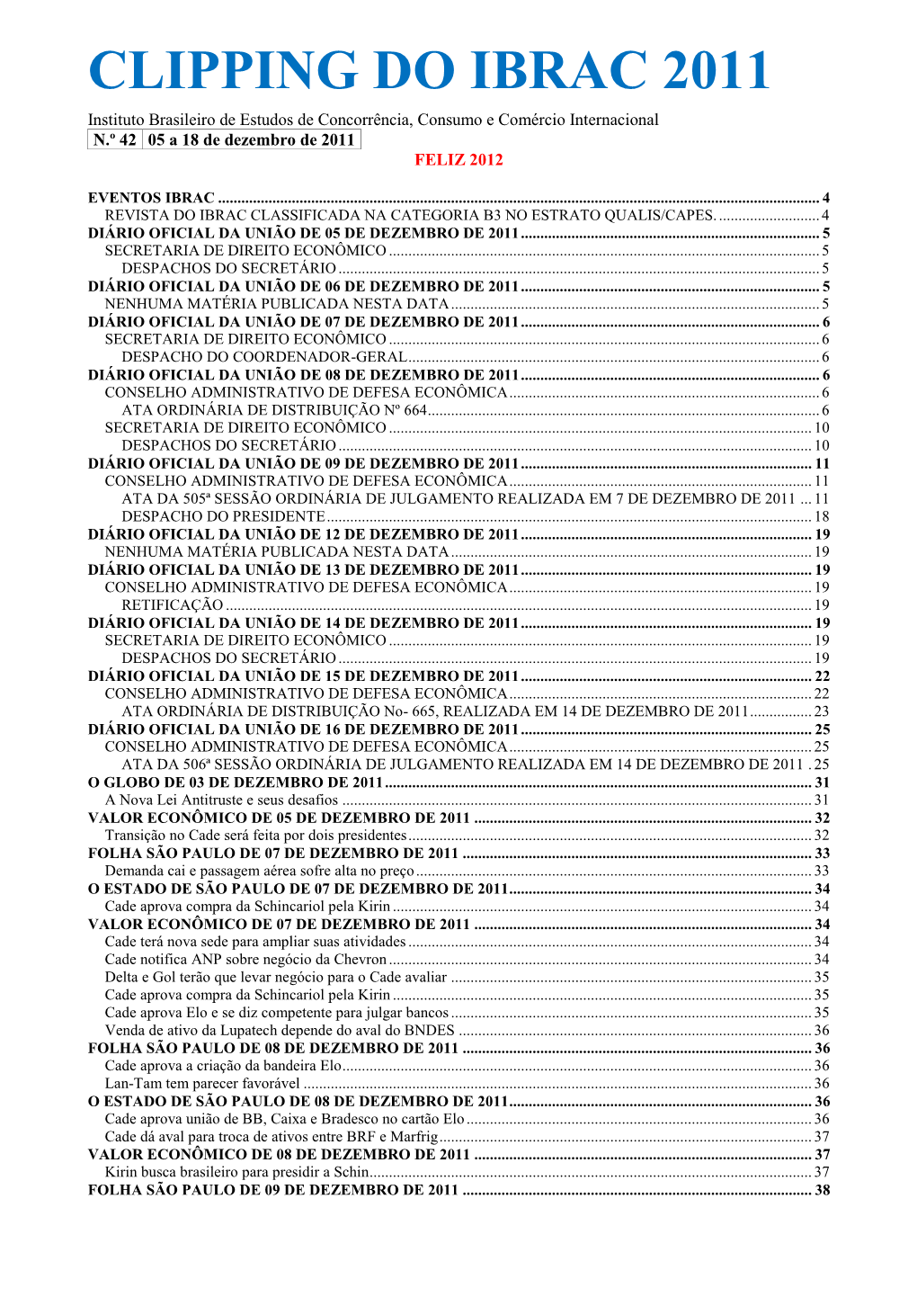 CLIPPING DO IBRAC 2011 Instituto Brasileiro De Estudos De Concorrência, Consumo E Comércio Internacional N.º 42 05 a 18 De Dezembro De 2011 FELIZ 2012