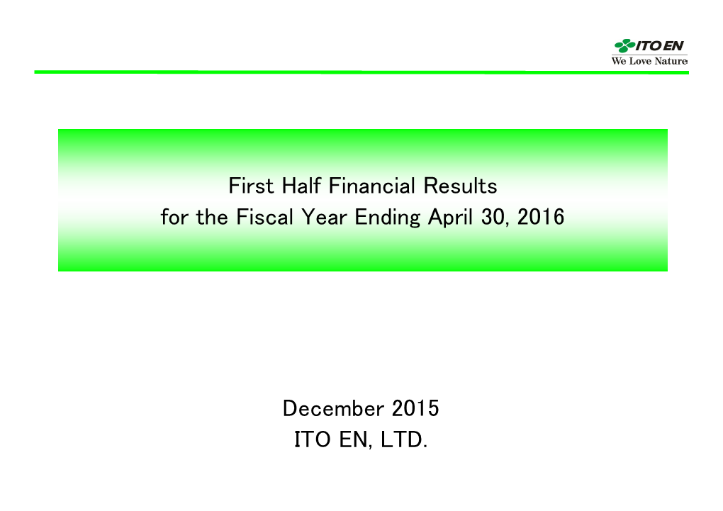 December 2015 ITO EN, LTD. First Half Financial Results for The