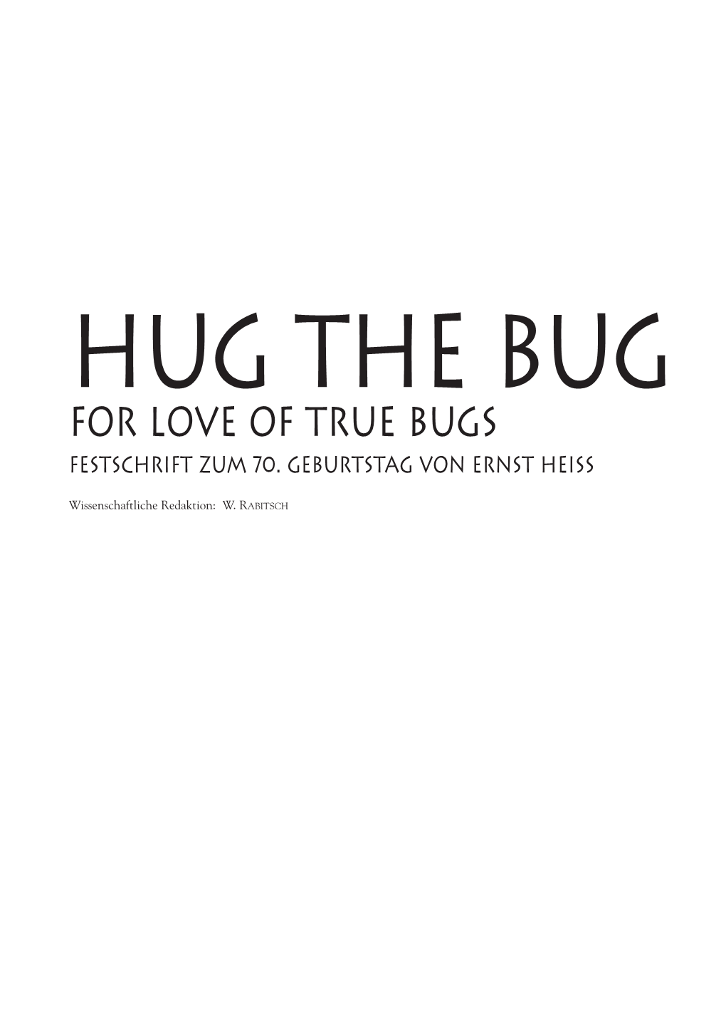 Hug the Bug. for Love of True Bugs. Festschrift Zum 70. Geburtstag Von