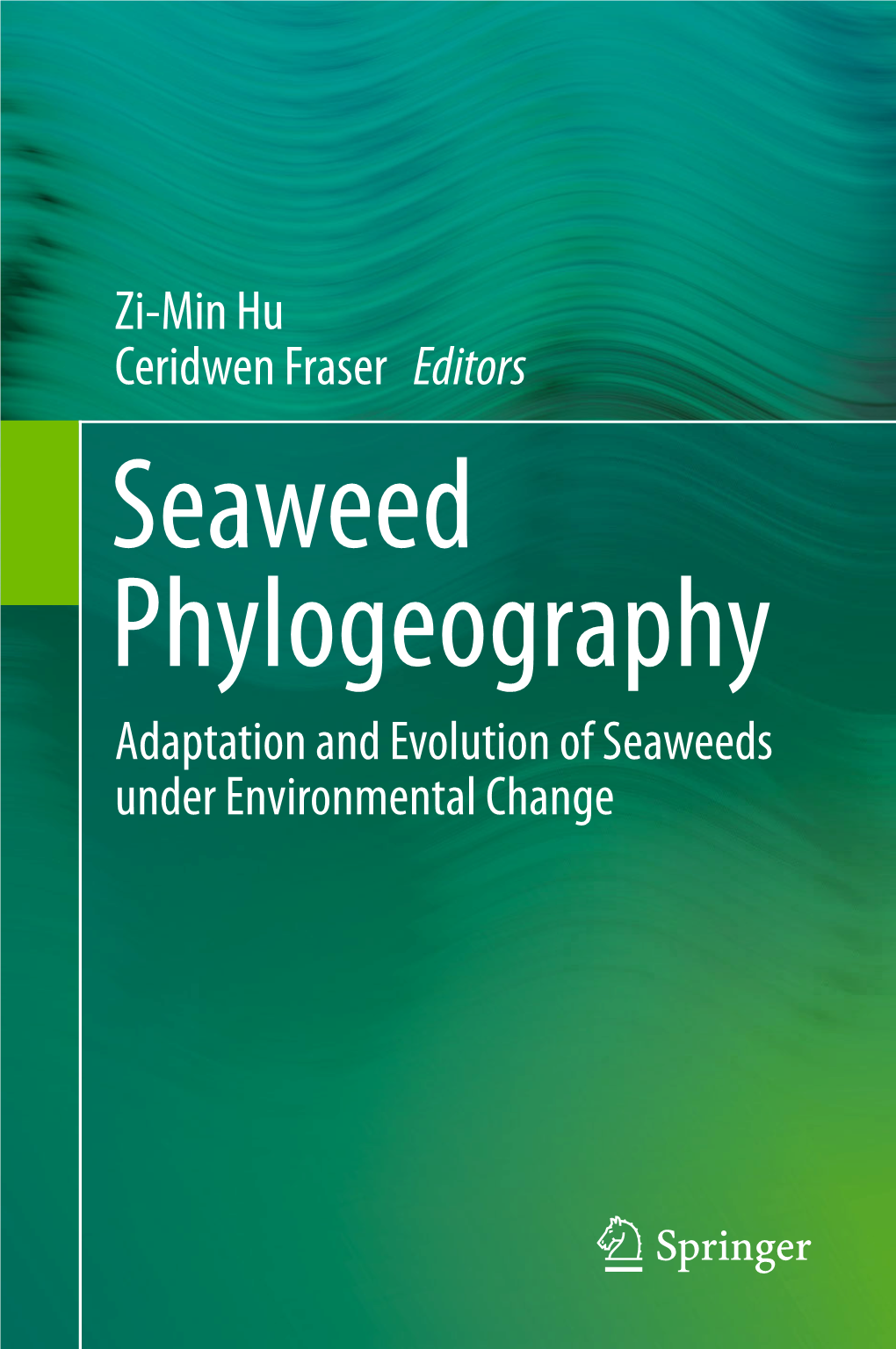 Seaweed Phylogeography Adaptation and Evolution of Seaweeds Under Environmental Change Seaweed Phylogeography Zi-Min Hu • Ceridwen Fraser Editors