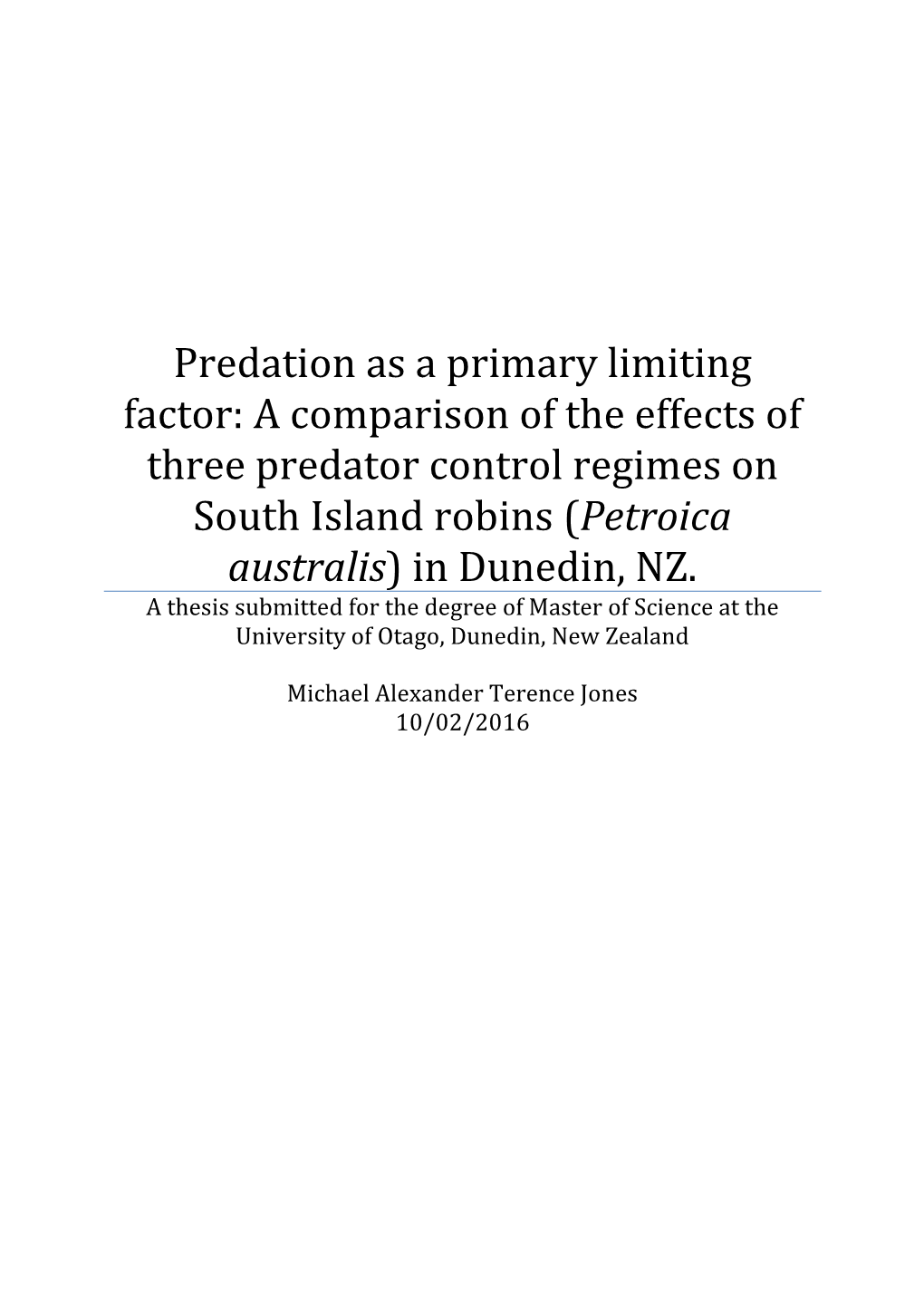 Predation As a Primary Limiting Factor: a Comparison of the Effects of Three Predator Control Regimes on South Island Robins (Petroica Australis) in Dunedin, NZ