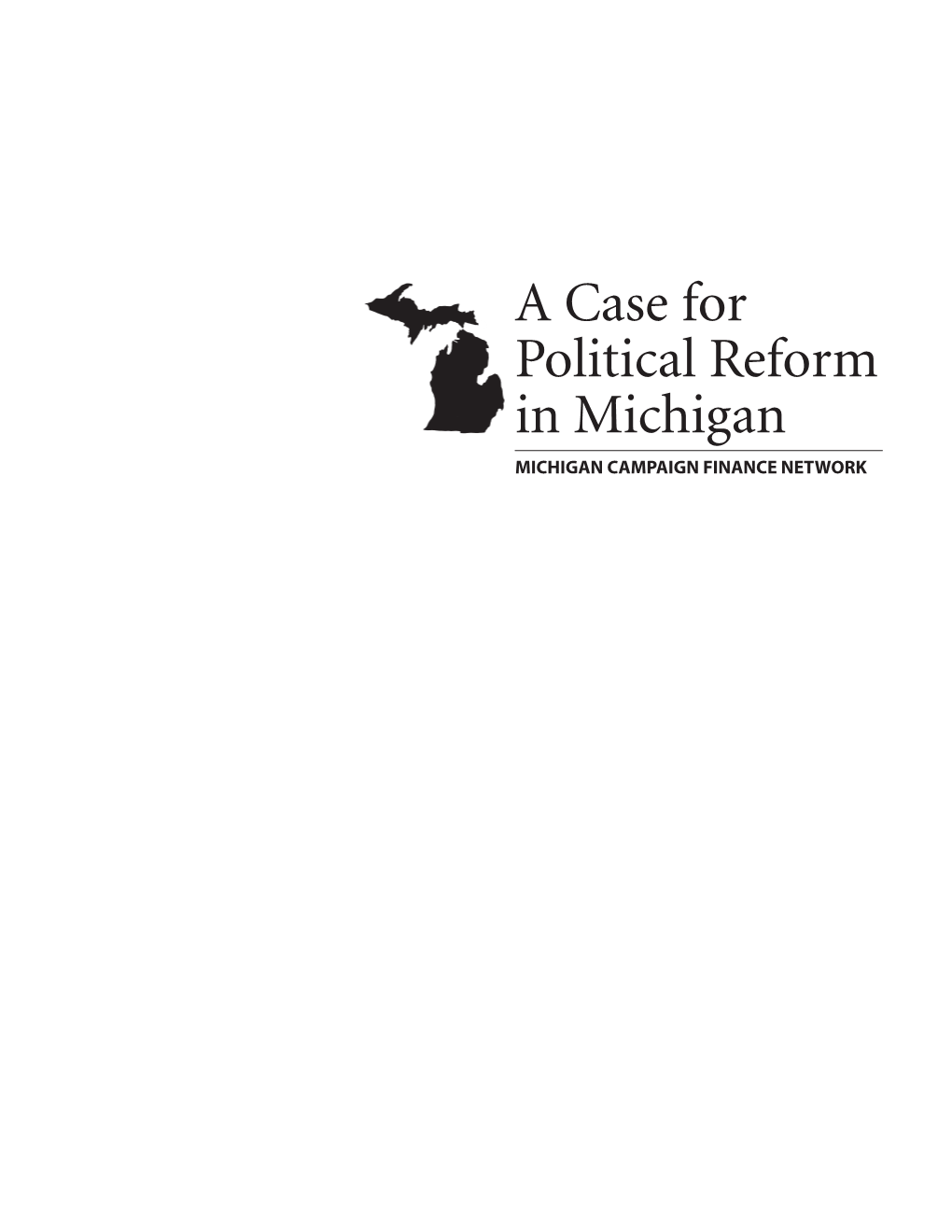 A Case for Political Reform in Michigan Michigan Campaign Finance Network