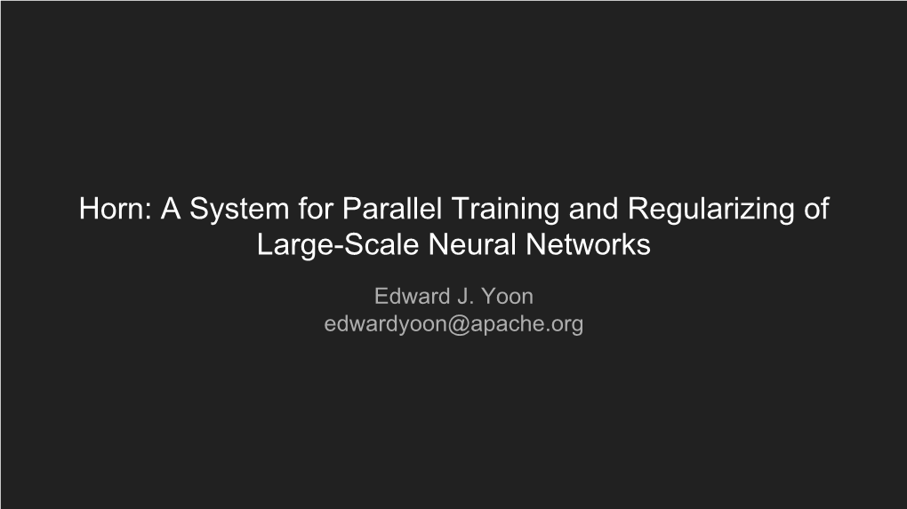Horn: a System for Parallel Training and Regularizing of Large-Scale Neural Networks