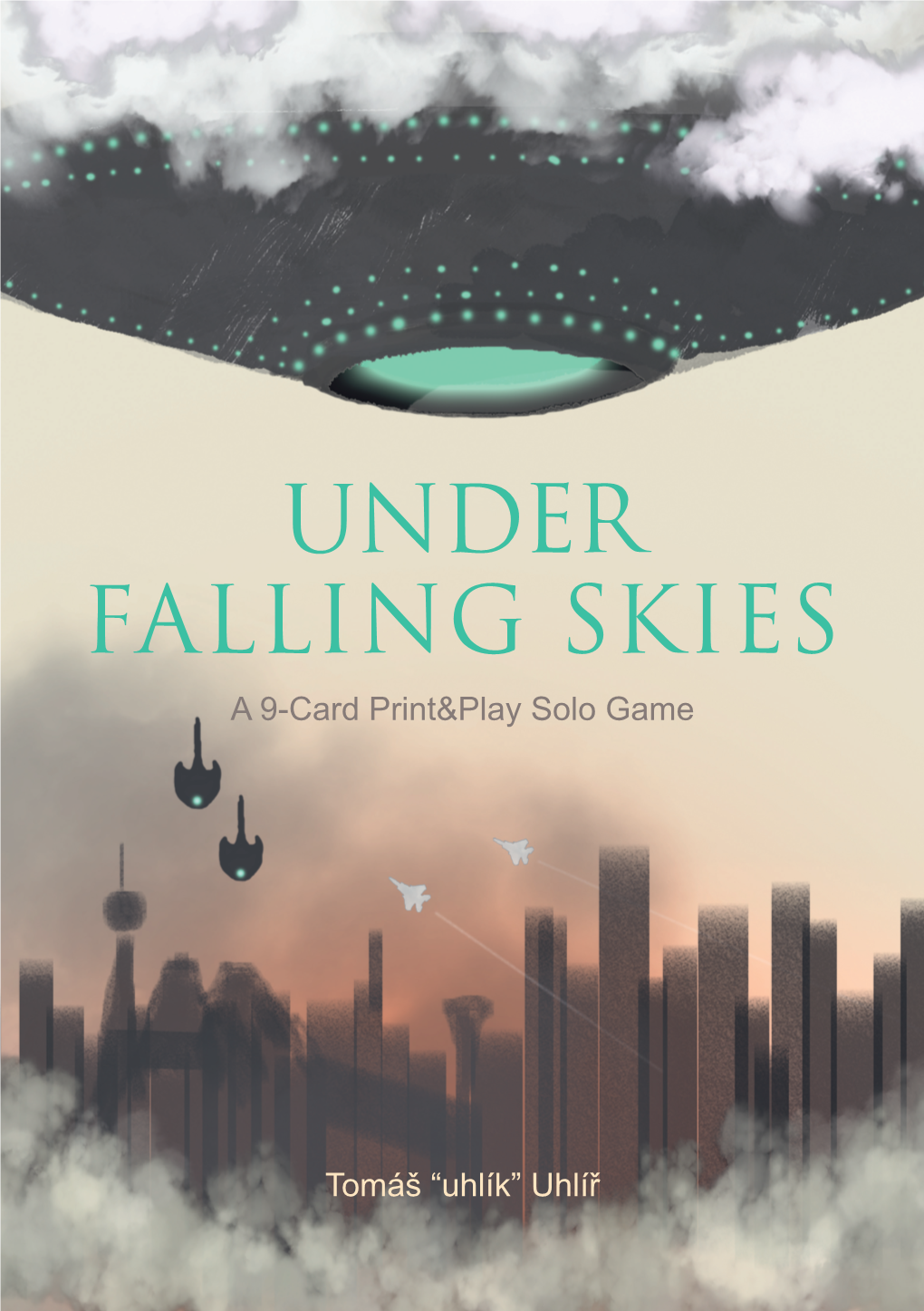 UNDER FALLING SKIES a 9-Card Print&Play Solo Game 1+ Tomáš “Uhlík” Uhlíř 12+ 20–40M