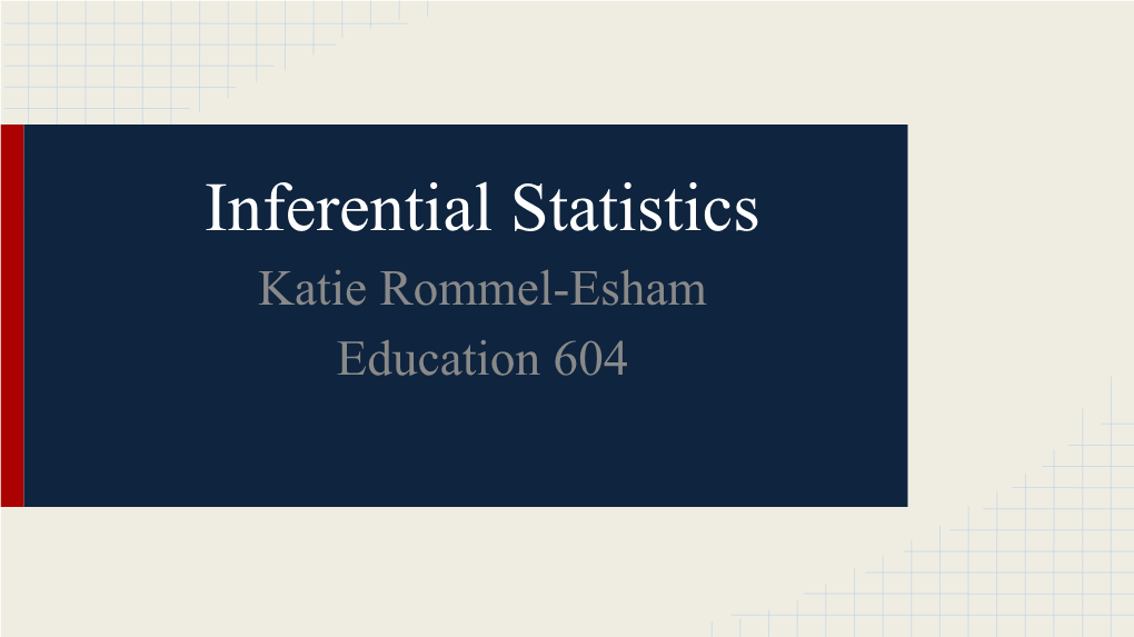 Inferential Statistics Katie Rommel-Esham Education 604 Probability