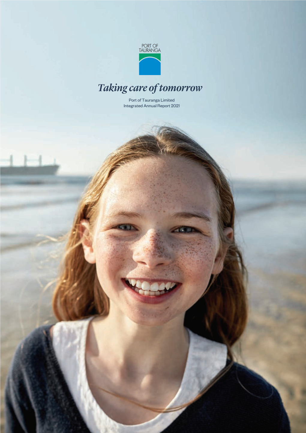 Taking Care of Tomorrow Port of Tauranga Limited Integrated Annual Report 2021 Port of Tauranga Limited – Integrated Annual Report 2021