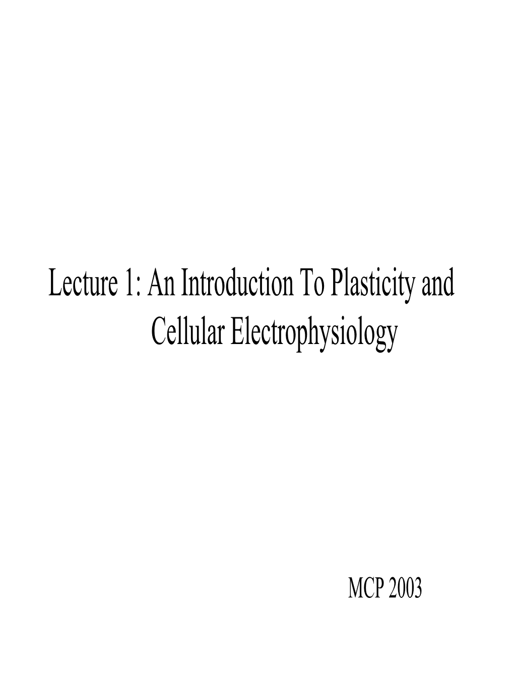 Lecture 1: an Introduction to Plasticity and Cellular Electrophysiology