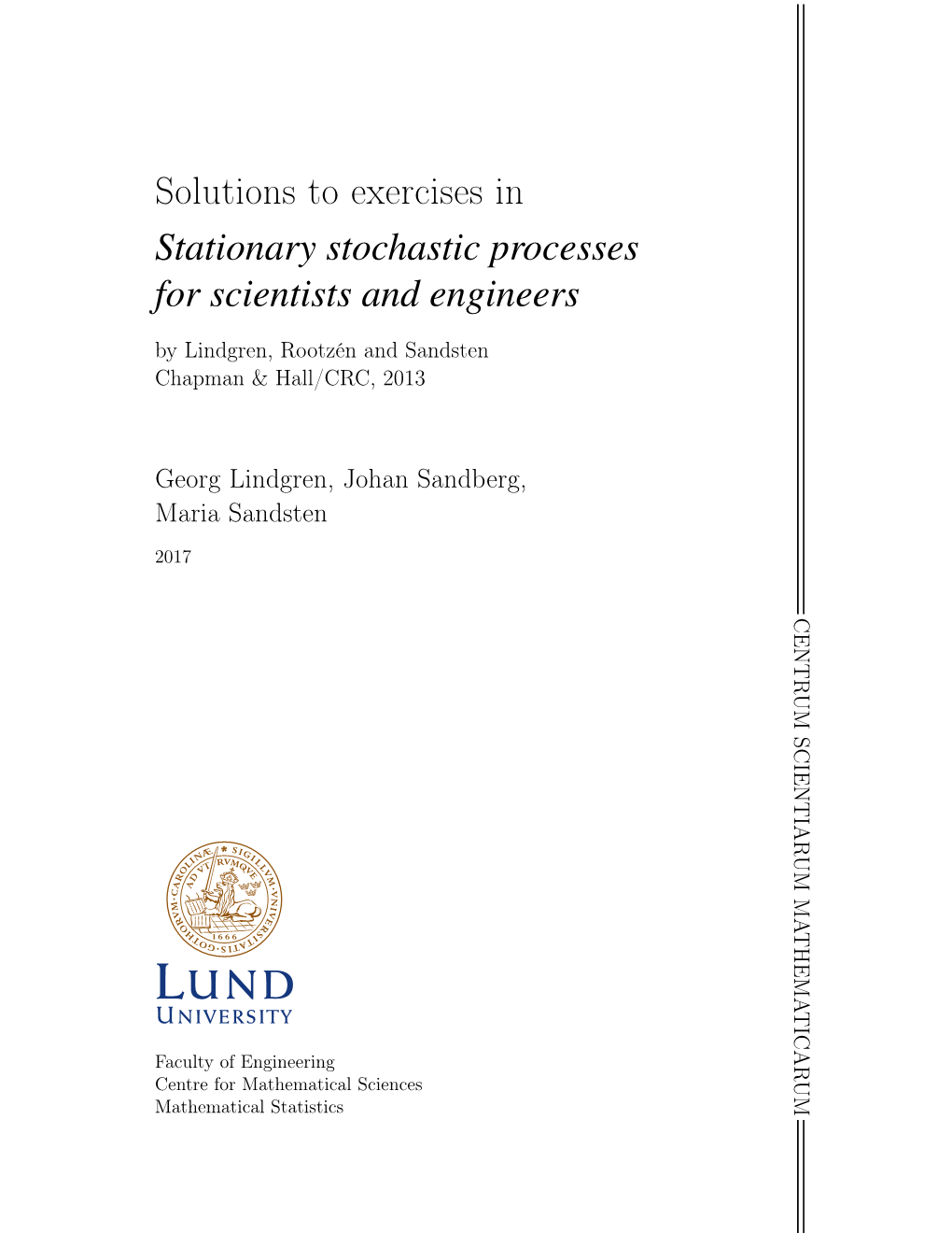 Solutions to Exercises in Stationary Stochastic Processes for Scientists and Engineers by Lindgren, Rootzén and Sandsten Chapman & Hall/CRC, 2013