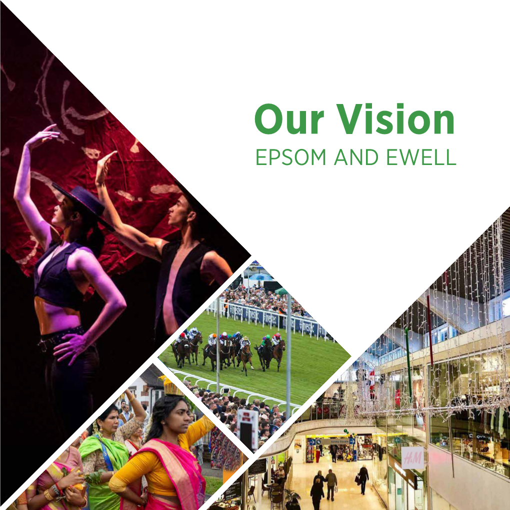 Our Vision .EPSOM and EWELL I Want to Be in a Place That Knows Where It’S Going and What Future It Wants