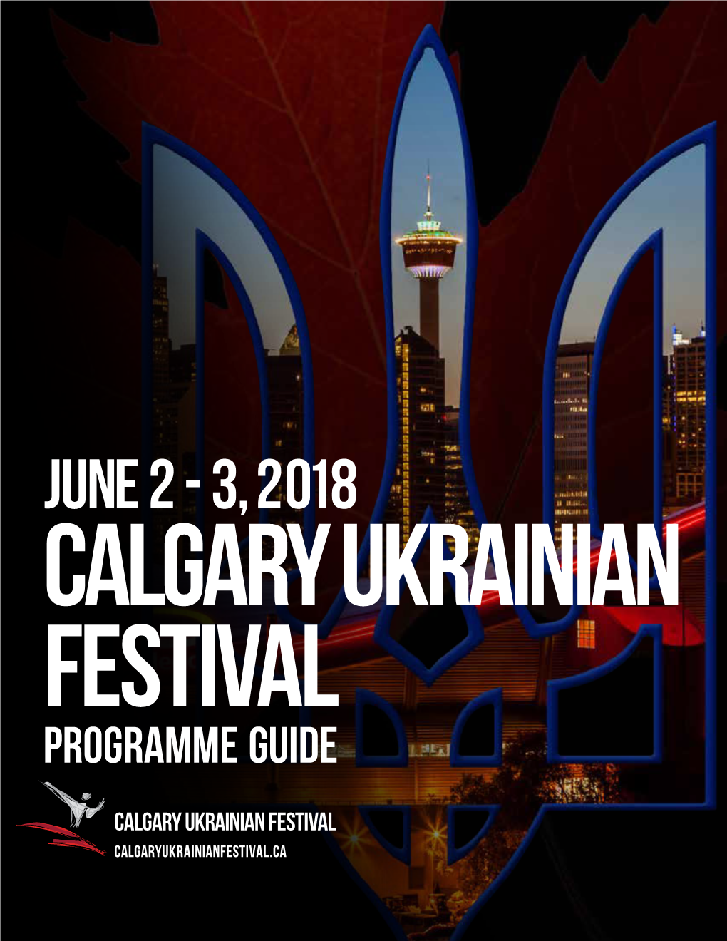 JUNE 2 - 3, 2018 CALGARY UKRAINIAN FESTIVAL Programme Guide