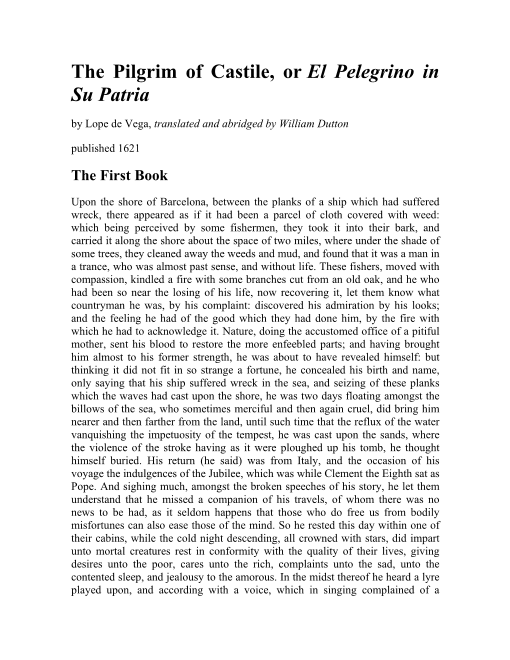 The Pilgrim of Castile, Or El Pelegrino in Su Patria by Lope De Vega, Translated and Abridged by William Dutton Published 1621 the First Book