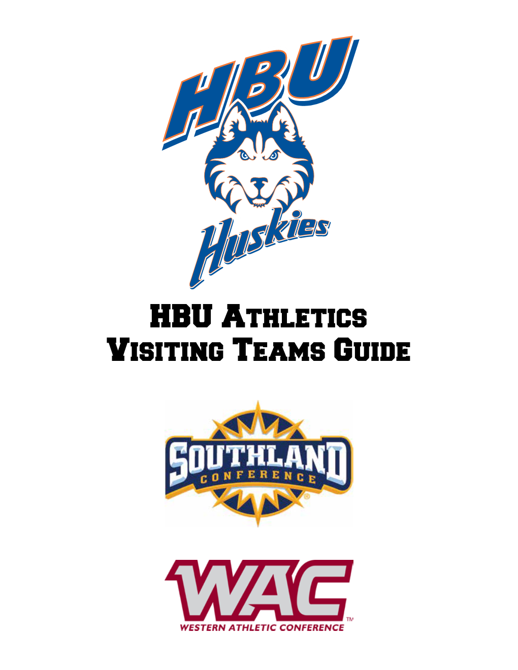 HBU Athletics Visiting Teams Guide TABLE of CONTENTS HBU Quick Facts, Athletic Facilities, and Important Phone Numbers