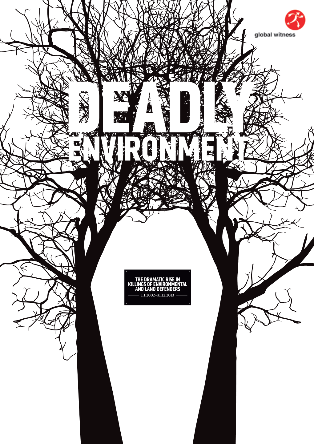 The Dramatic Rise in Killings of Environmental and Land Defenders 1.1.2002–31.12.2013 Deadly Environment Contents