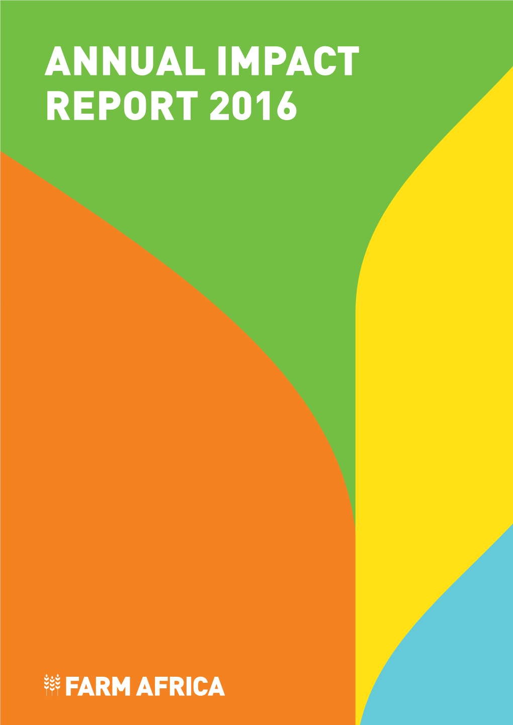 Farm Africa Annual Impact Report 2016 Farmafrica.Org