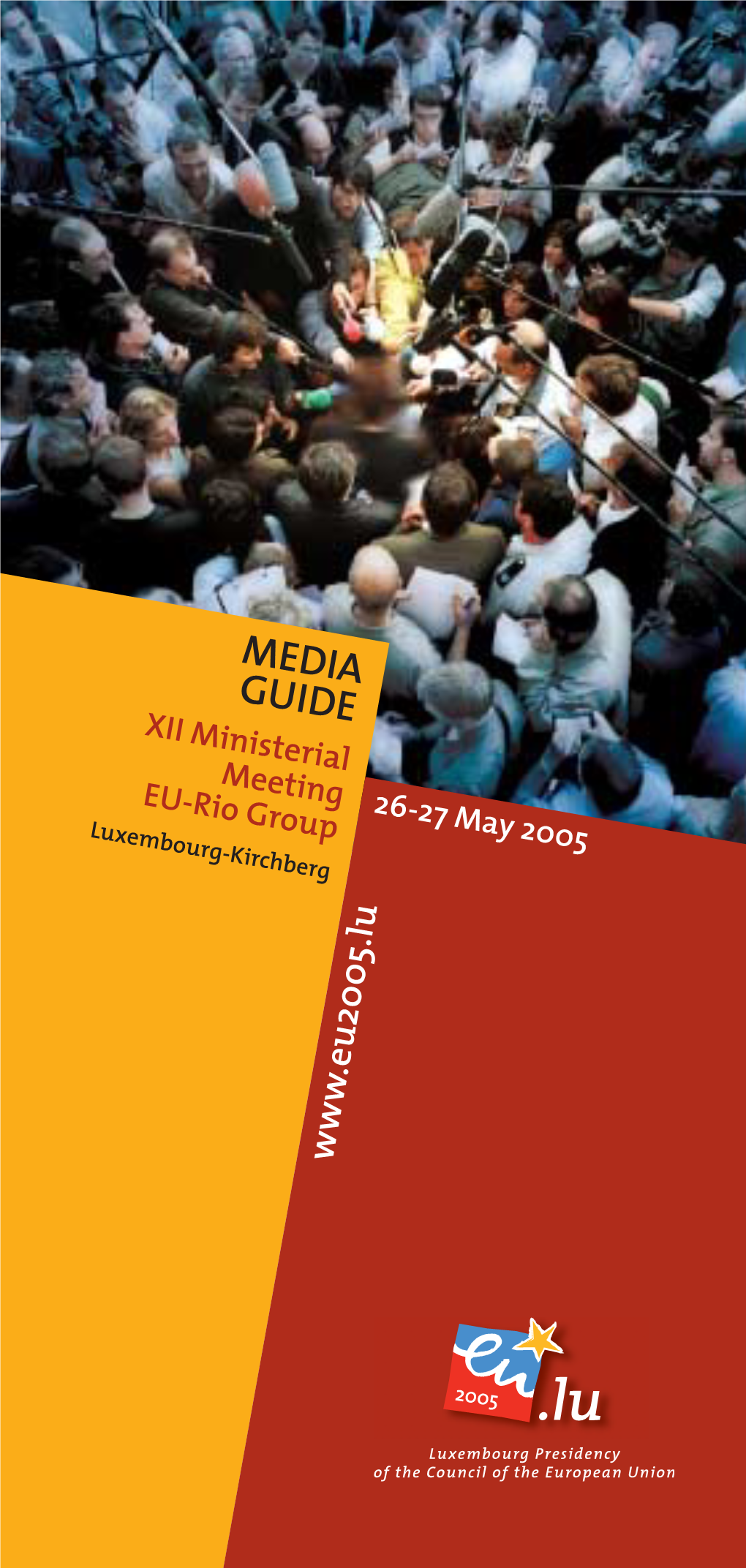 MEDIA GUIDE XII Ministerial Meeting EU-Rio Group 26-27 May 2005 Luxembourg-Kir Chberg