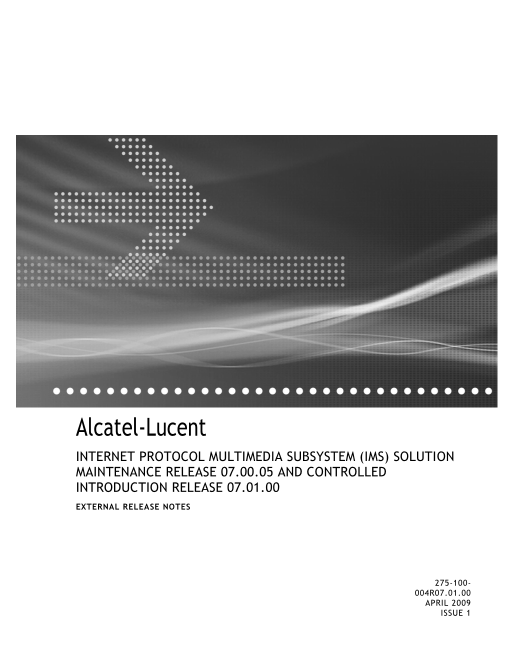 Alcatel-Lucent INTERNET PROTOCOL MULTIMEDIA SUBSYSTEM (IMS) SOLUTION MAINTENANCE RELEASE 07.00.05 and CONTROLLED INTRODUCTION RELEASE 07.01.00