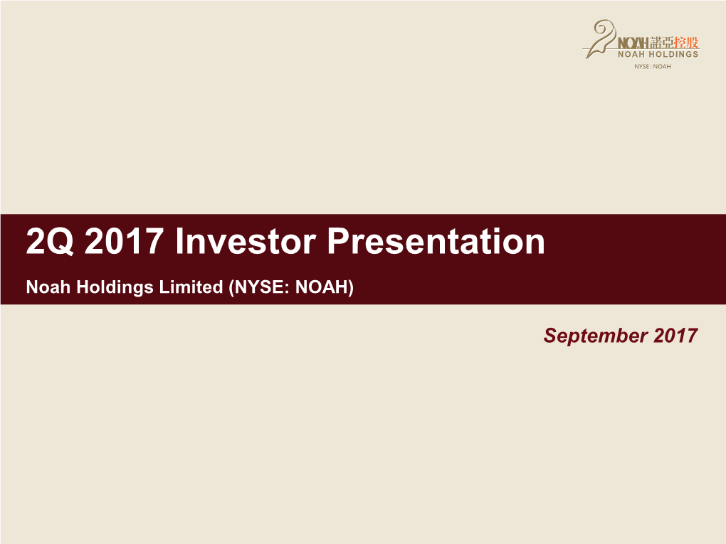 2Q 2017 Investor Presentation Noah Holdings Limited (NYSE: NOAH)