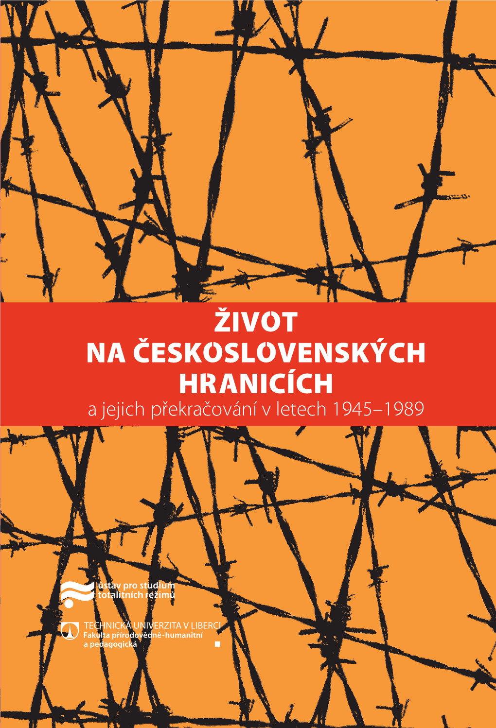 ŽIVOT NA ČESKOSLOVENSKÝCH HRANICÍCH a Jejich Překračování V Letech 1945–1989