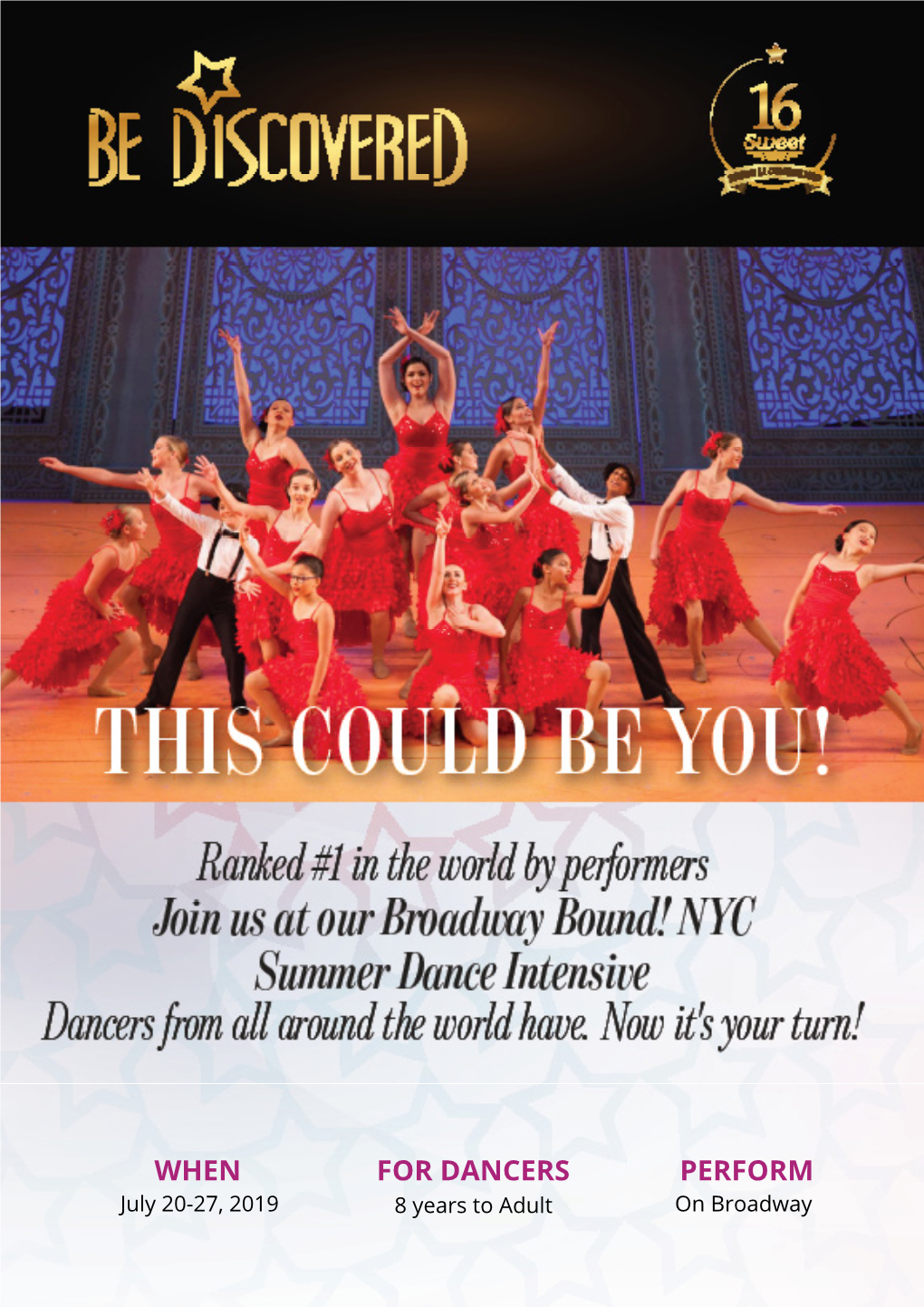 WHEN for DANCERS PERFORM July 20-27, 2019 8 Years to Adult on Broadway BROADWAY Bound NYC 2 3 BE Discovered