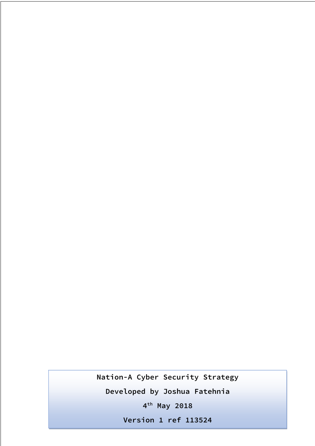 Nation-A Cyber Security Strategy Developed by Joshua Fatehnia 4Th May 2018 Version 1 Ref 113524
